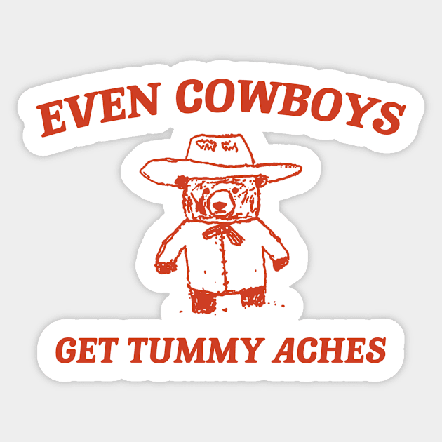 Even Cowboys Get Tummy Aches Shirt. Retro Cartoon T Shirt, Weird T Shirt, Meme T Shirt, Trash Panda T Shirt, Unisex Sticker by CamavIngora